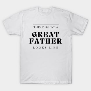 This Is What A Great Father Looks Like. Classic Dad Design for Fathers Day. T-Shirt